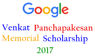 Googel India Venkat Panchpakesan Scholarship 2017